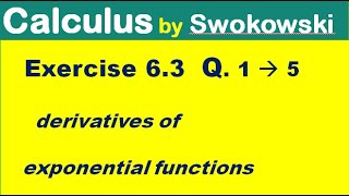 Calculus by Swokowski Exercise 63 Q 1 to 5 derivative of exponential functions [upl. by Firman]