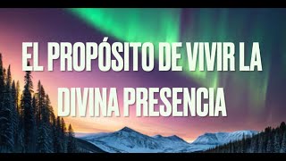 El Propósito de Vivir la Presencia Divina IntercambioCharla [upl. by Cinamod]