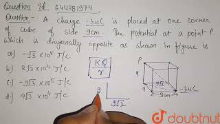 A charge 3 muC is placed at one corner of cube of side 9 cm  The potential at a point P which [upl. by Nelie]