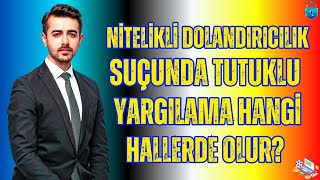 Nitelikli Dolandırıcılık Suçunda Tutuklu Yargılama Hangi Hallerde Olur [upl. by Ballinger576]