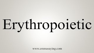 How To Say Erythropoietic [upl. by Ayotak730]