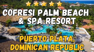 Cofresi Palm Beach amp Spa Resort  Puerto Plata Dominican Republic AllInclusive Resort [upl. by Georglana]