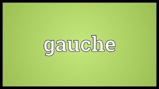 Gauche Meaning [upl. by Eigla]