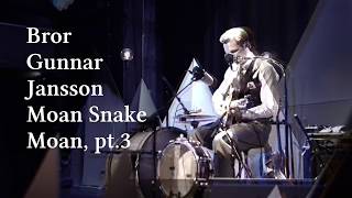 Bror Gunnar Jansson  Moan Snake Moan pt 3  the Bear Snake live at Pustervik [upl. by Sioled]