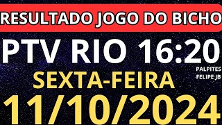 RESULTADO AO VIVO JOGO DO BICHO PTV RIO 1620 horas hoje ao vivo 11102024  SEXTA [upl. by Hewe]