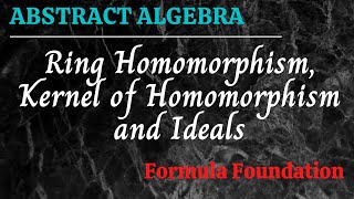 Ring Homomorphism Kernel of Homomorphism and Ideals Abstract Algebra [upl. by Allecram]