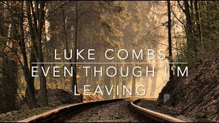 Luke Combs  Even Though Im Leaving Lyrics [upl. by Ayotnahs]