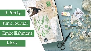 6 Pretty Junk Journal Embellishment Ideas [upl. by Nazarius]