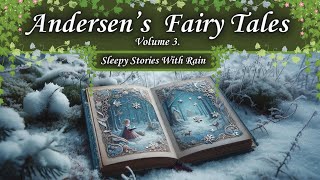 Andersens Fairy Tale Collection Part 3 Audiobook Bedtime Sleepy Story With Soft Rain [upl. by Ardnuhsal]