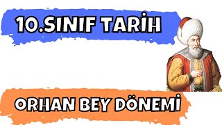 ORHAN BEY DÖNEMİ  10 SINIF TARİH 2 ÜNİTE  BEYLİKTEN DEVLETE OSMANLI SİYASETİ [upl. by Corneille]