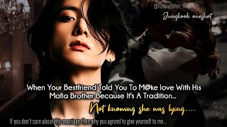 Jungkook ff  When Your Bestfriend Told You To Mke Love With His Mafia Brother Because Its A [upl. by Yrro]