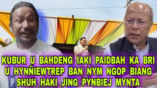 KUBUR U BAHDENG IAKI PAIDBAH KA BRI U HYNÑIEWTREP BAN NYM NGOP BIANG SHUH HAKI JING PYNBIEJ MYNTA [upl. by Eerazed758]