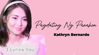 Pagdating Ng Panahon lyrics  Kathryn Bernardo [upl. by Rehpotsihrc]