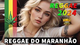 REGGAE DO MARANHÃO 2024 • O Melhor Do Reggae Internacional • Música Reggae 2024 REGGAE REMIX [upl. by Grindle205]