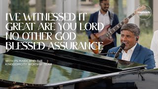 I’ve Witnessed It Great Are You Lord No Other God Blessed Assurance  Ps Mark amp Kingdomcity Team [upl. by Connelley]