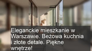 Eleganckie mieszkanie w Warszawie Beżowa kuchnia i złote detale Piękne wnętrze [upl. by Eugirne]