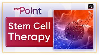 Stem Cell Therapy Stem Cell  To The Point  Drishti IAS English [upl. by Sheena]