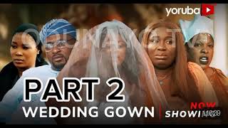 Wedding Gown Part 2 Yoruba Movie 2024 DramaJulietJattoDamilolaOni Niyi JohnsonBakareZainabJamiu [upl. by Jaddo]