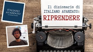 Il Dizionario di Italiano Avanzato  RIPRENDERE [upl. by Ardisi]