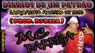 MC BARRIGA  DIARIOS DE UM PATRÃO DJ BALA [upl. by Rosemary]