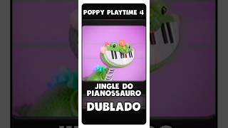 Jingle do Pianossauro DUBLADO  Poppy Playtime 4 poppyplaytime shorts [upl. by Nesta]