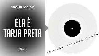 Arnaldo Antunes  Ela é tarja preta álbum Disco Oficial [upl. by Assirt]