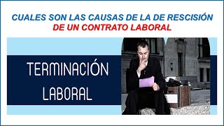 CUALES SON LAS CAUSAS DE RESCISIÓN DE UN CONTRATO LABORAL [upl. by Thornie]