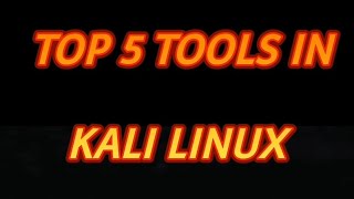 Top 5 Tools in Kali Linux [upl. by Etrem]