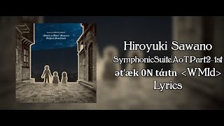 Hiroyuki Sawano  SymphonicSuiteAoTPart21stətˈæk 0N tάɪtn ❮WMId❯ Lyric Video HQ [upl. by Boony585]