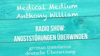 Anthony William quotAngststörungen überwindenquot Medical Medium Radio Show  deutsche Übersetzung [upl. by Teodora]