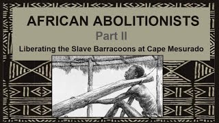 African Abolitionists Part II Liberating the Slave Barracoons at Cape Mesurado [upl. by Airdnahc]