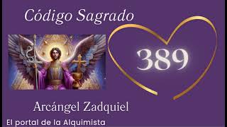 Código Sagrado 389 Arcángel Zadquiel [upl. by Ylrebmi]