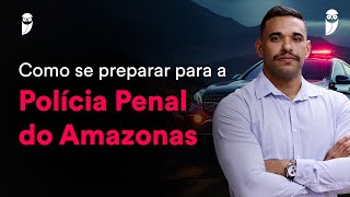 Como se preparar para a Polícia Penal do Amazonas [upl. by Cristen]