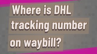 Where is DHL tracking number on waybill [upl. by Assenay568]