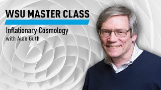 WSU Master Class Inflationary Cosmology with Alan Guth [upl. by Lemmor773]