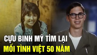 Cựu binh Mỹ tìm lại mối tình ở Việt Nam sau hơn 50 năm ngày ấy chia tay trong lưu luyến [upl. by Yousuf]