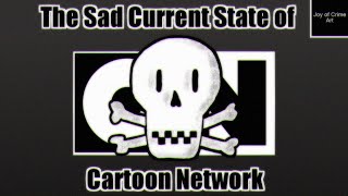 The Sad Current State of Cartoon Network [upl. by Hubie]