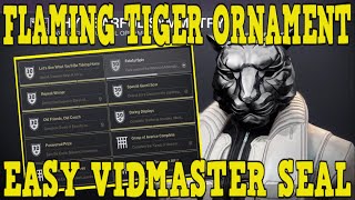 DESTINY 2  HOW TO UNLOCK FLAMING TIGER ORNAMENT  NEW VIDMASTER SEAL MADE EASY [upl. by Grannie]