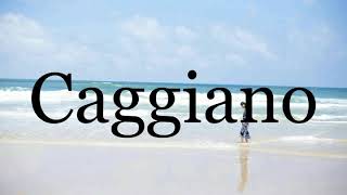 How To Pronounce Caggiano🌈🌈🌈🌈🌈🌈Pronunciation Of Caggiano [upl. by Ophelia]