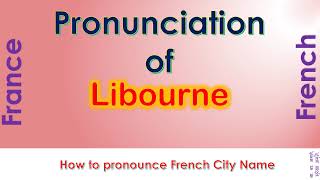 Libourne How to pronounce Libourne Gironde Nouvelle Aquitaine in French accent [upl. by Eniliuqcaj]