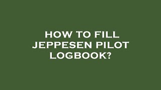 How to fill jeppesen pilot logbook [upl. by Ellenwahs386]