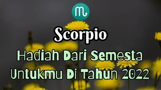 Scorpio ♏ Hadiah Dari Semesta Di Tahun 2022 [upl. by Styles979]