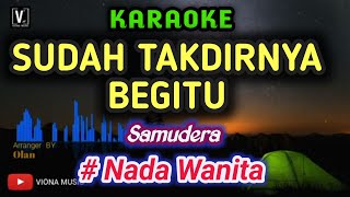 SAMUDERA  SUDAH TAKDIRNYA BEGITU  KARAOKE   FEMALE KEY [upl. by Assel]