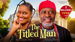 The Titled Man  Chizzy AlichiMbah Kanayo O Kanayo Latest 2024 Nigerian Movie [upl. by Ahsilram144]