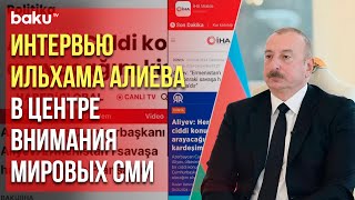 Ряд ведущих мировых СМИ широко осветили интервью Президента Ильхама Алиева местным телеканалам [upl. by Rhiana]