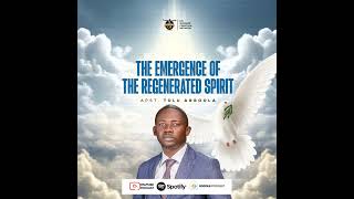 THE EMERGENCE OF THE REGENERATED SPIRIT  Apostle Tolu Agboola [upl. by Lebatsirc]