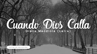 Cuando Dios Calla  Diana Mendiola Letra Música Cristiana [upl. by Odlamur]