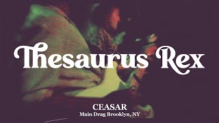 Thesaurus Rex  Ceasar  LIVE from Main Drag [upl. by Ariana212]