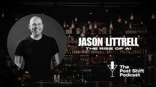 Post Shift Podcast 166  Jason Littrell and the Rise of AI [upl. by Beattie]