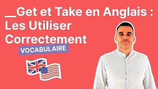 Get et Take en Anglais  Les Utiliser Correctement [upl. by Acinoj]